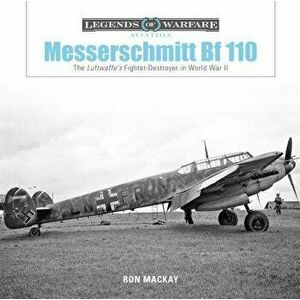 Messerschmitt Bf 110: The Luftwaffe's Fighterdestroyer in World War II, Hardcover - Ron MacKay imagine