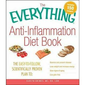The Everything Anti-Inflammation Diet Book: The Easy-To-Follow, Scientifically-Proven Plan to Reverse and Prevent Disease Lose Weight and Increase Ene imagine