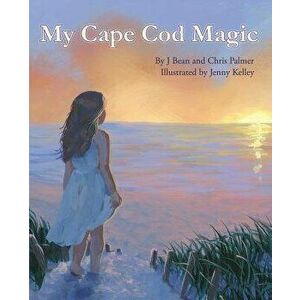 My Cape Cod Magic, Paperback - J. Bean Palmer imagine