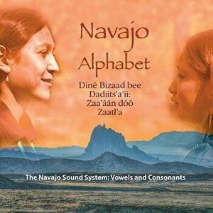 Navajo Alphabet: The Navajo Sound System: Vowels and Consonants, Paperback - Native Child Dinetah imagine