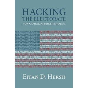 Hacking the Electorate, Paperback - Eitan D. Hersh imagine
