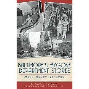 Baltimore's Bygone Department Stores: Many Happy Returns, Hardcover - Michael J. Lisicky imagine