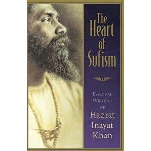 The Heart of Sufism: Essential Writings of Hazrat Inayat Khan, Paperback - H. J. Witteveen imagine