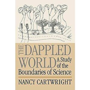 The Dappled World: A Study of the Boundaries of Science, Paperback - Nancy Cartwright imagine