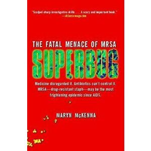 Superbug: The Fatal Menace of MRSA, Paperback - Maryn McKenna imagine