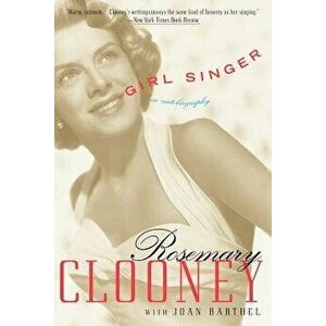 Girl Singer: An Autobiography, Paperback - Rosemary Clooney imagine