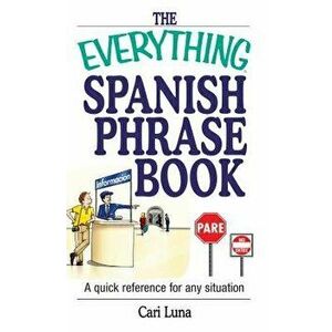 The Everything Spanish Phrase Book: A Quick Reference for Any Situation, Paperback - Cari Luna imagine