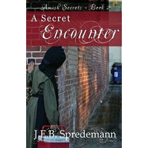 A Secret Encounter (Amish Secrets #2), Paperback - J. E. B. Spredemann imagine