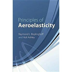 Principles of Aeroelasticity, Paperback - Raymond L. Bisplinghoff imagine