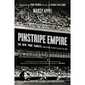 Pinstripe Empire: The New York Yankees from Before the Babe to After the Boss, Paperback - Marty Appel imagine