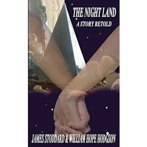 The Night Land, a Story Retold, Paperback - James Stoddard imagine