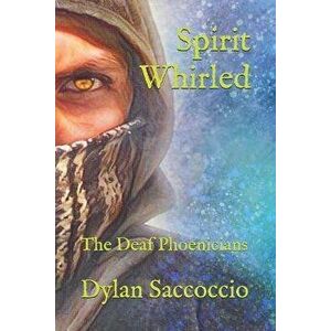 Spirit Whirled: The Deaf Phoenicians, Paperback - Dylan Saccoccio imagine