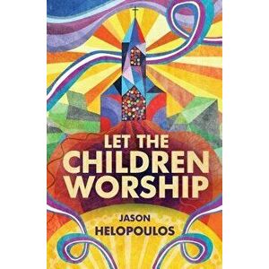 Let the Children Worship, Paperback - Jason Helopoulos imagine