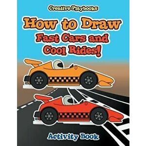 How to Draw Fast Cars and Cool Rides! Activity Book, Paperback - Creative Playbooks imagine