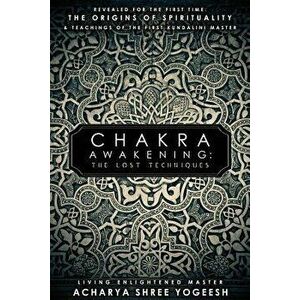 Chakra Awakening: The Lost Techniques, Paperback - Acharya Shree Yogeesh imagine
