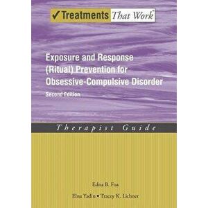 Exposure and Response (Ritual) Prevention for Obsessive-Compulsive Disorder: Therapist Guide, Paperback - Edna B. Foa imagine
