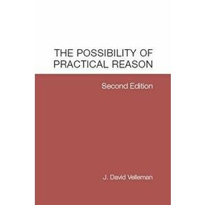 The Possibility of Practical Reason, Paperback - J. David Velleman imagine
