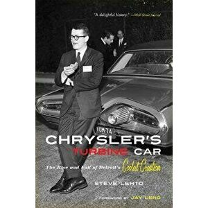Chrysler's Turbine Car: The Rise and Fall of Detroit's Coolest Creation, Paperback - Steve Lehto imagine