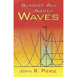 Almost All about Waves, Paperback - John R. Pierce imagine