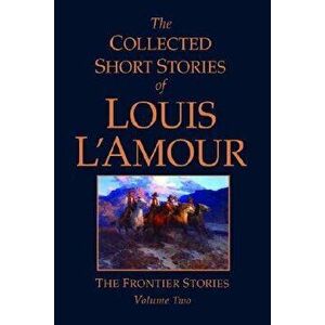 The Collected Short Stories of Louis l'Amour, Volume 2: Frontier Stories, Hardcover - Louis L'Amour imagine