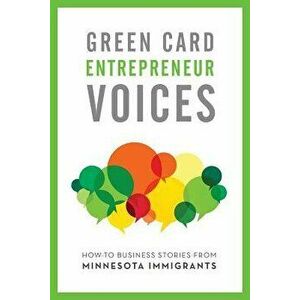 How-To Business Stories from Minnesota Immigrants: Green Card Youth Voices, Paperback - Tea Rozman Clark imagine