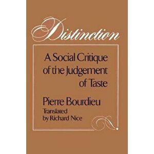Distinction: A Social Critique of the Judgement of Taste, Paperback - Pierre Bourdieu imagine