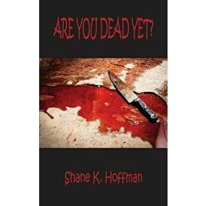 Are You Dead Yet?, Paperback - Shane Hoffman imagine