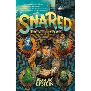 Snared: Escape to the Above, Paperback - Adam Jay Epstein imagine