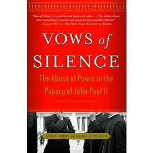 Vows of Silence: The Abuse of Power in the Papacy of John Paul II, Paperback - Jason Berry imagine