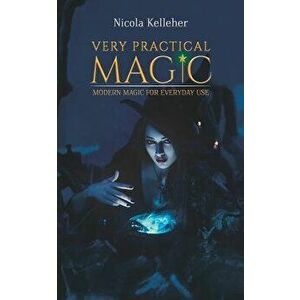 Very Practical Magic, Paperback - Nicola Kelleher imagine
