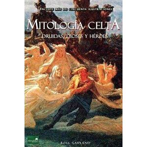 Mitolog a Celta: Druidas, Dioses Y H roes, Paperback - Ross Garland imagine