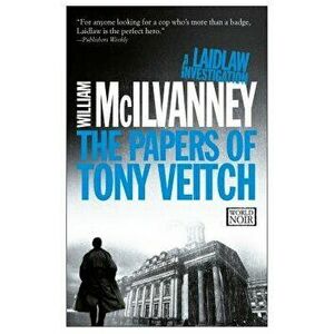 The Papers of Tony Veitch, Paperback - William McIlvanney imagine
