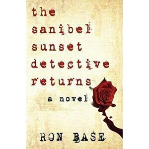 The Sanibel Sunset Detective Returns, Paperback - Ron Base imagine