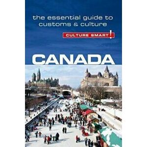 Canada - Culture Smart!: The Essential Guide to Customs & Culture, Paperback - Diane LeMieux imagine
