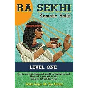 Ra Sekhi Kemetic Reiki: Level 1, Paperback - Rekhit Kajara Nia Yaa Nebthet imagine