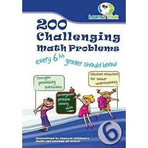 200 Challenging Math Problems Every 6th Grader Should Know, Paperback - Learn 2. Think Pte Ltd imagine