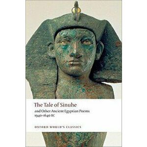 The Tale of Sinuhe: And Other Ancient Egyptian Poems 1940-1640 B.C., Paperback - R. B. Parkinson imagine