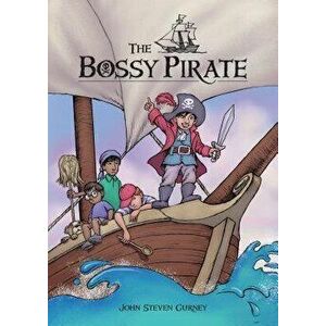 The Bossy Pirate, Hardcover - John Steven Gurney imagine