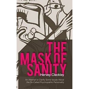 The Mask of Sanity: An Attempt to Clarify Some Issues about the So-Called Psychopathic Personality, Hardcover - Hervey Cleckley imagine