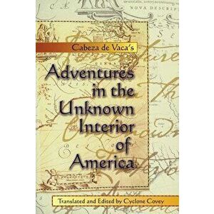 Adventures in the Unknown Interior - Alvar Nunez Cabeza De Vaca imagine