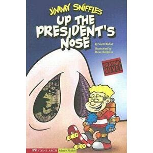 Up the President's Nose: Jimmy Sniffles, Paperback - Scott Nickel imagine