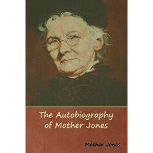 The Autobiography of Mother Jones, Paperback - Mother Jones imagine