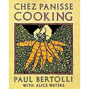 Chez Panisse Cooking: A Cookbook, Paperback - Paul Bertolli imagine