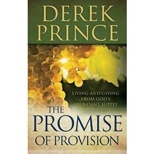 The Promise of Provision: Living and Giving from God's Abundant Supply, Paperback - Derek Prince imagine