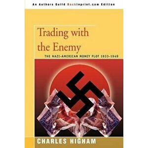 Trading with the Enemy: The Nazi-American Money Plot 1933-1949, Paperback - Charles Higham imagine