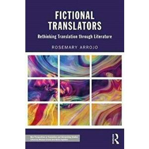 Fictional Translators. Rethinking Translation through Literature, Paperback - Rosemary Arrojo imagine