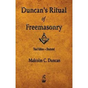 Duncan's Ritual of Freemasonry - Illustrated, Paperback - Malcolm C. Duncan imagine