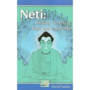Neti: Healing Secrets of Yoga and Ayurveda, Paperback - David Frawley imagine
