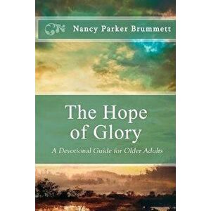 The Hope of Glory: A Devotional Guide for Older Adults, Paperback - Nancy Parker Brummett imagine