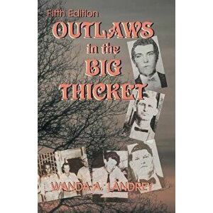 Outlaws in the Big Thicket, Paperback - Wanda a. Landrey imagine